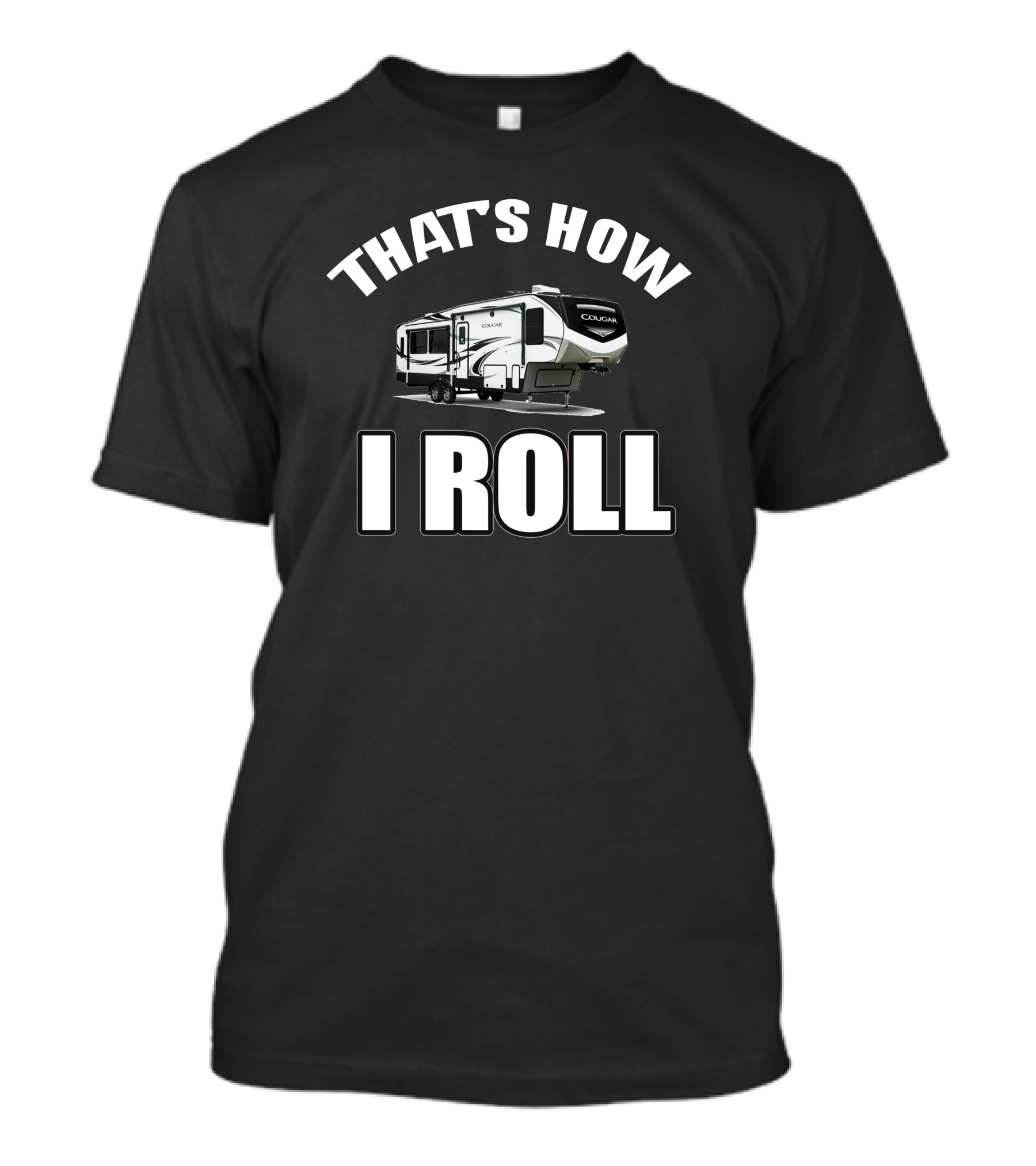 THAT'S HOW I ROLL Cougar 5th Wheel Camping T-Shirt