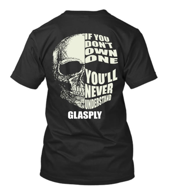 If You Don't Own One You'll Never Understand Glasply T-Shirt