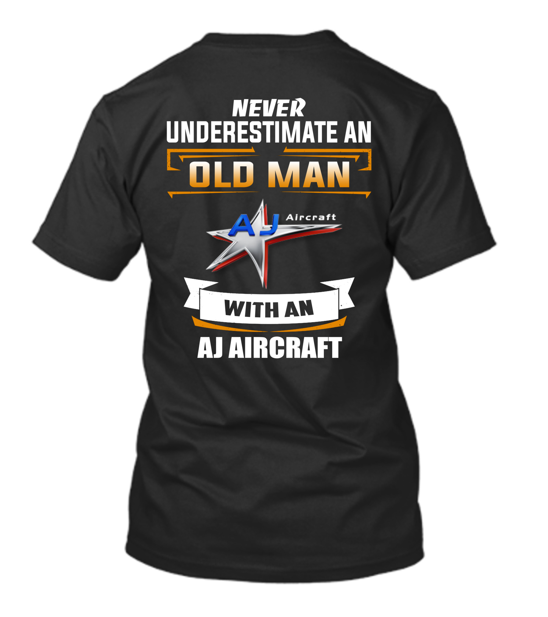 NEVER UNDERESTIMATE AN OLD MAN WITH AN AJ AIRCRAFT AJ Aircraft T-Shirt