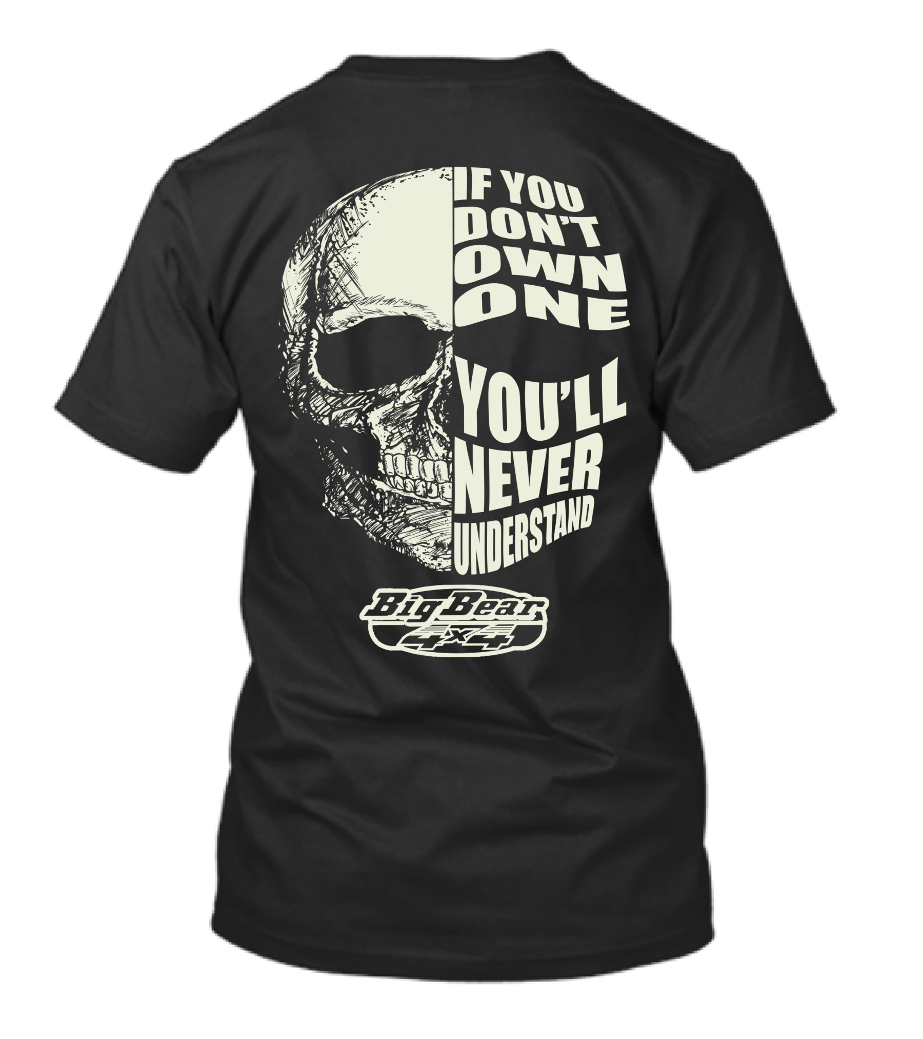 If You Don't Own One You'll Never Understand Big Bear 4x4 Skull T-Shirt