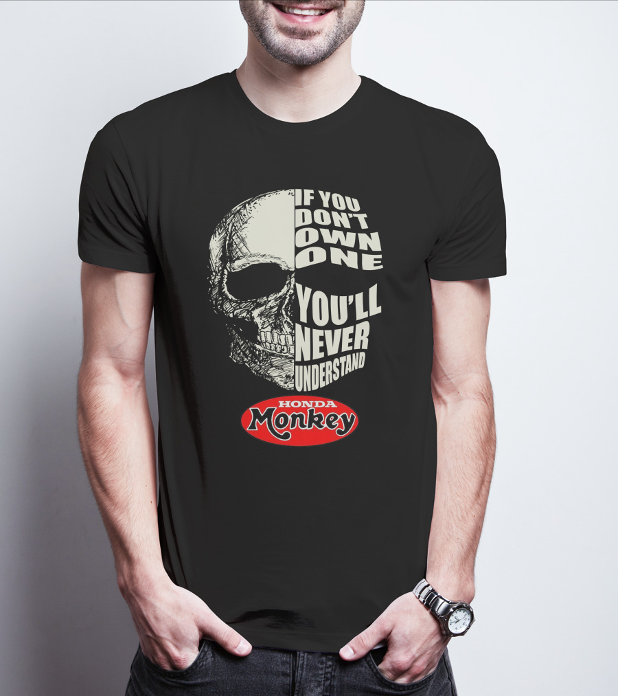 If You Don't Own One You'll Never Understand Honda Monkey Bikers Skull T-Shirt