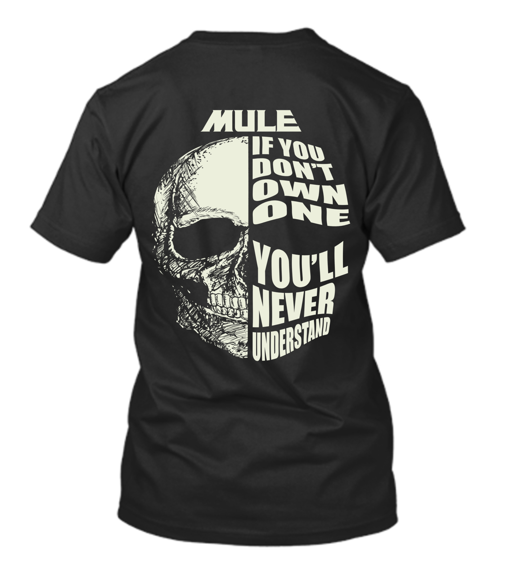 Mule If You Don't Own One You'll Never Understand Skull T-Shirt