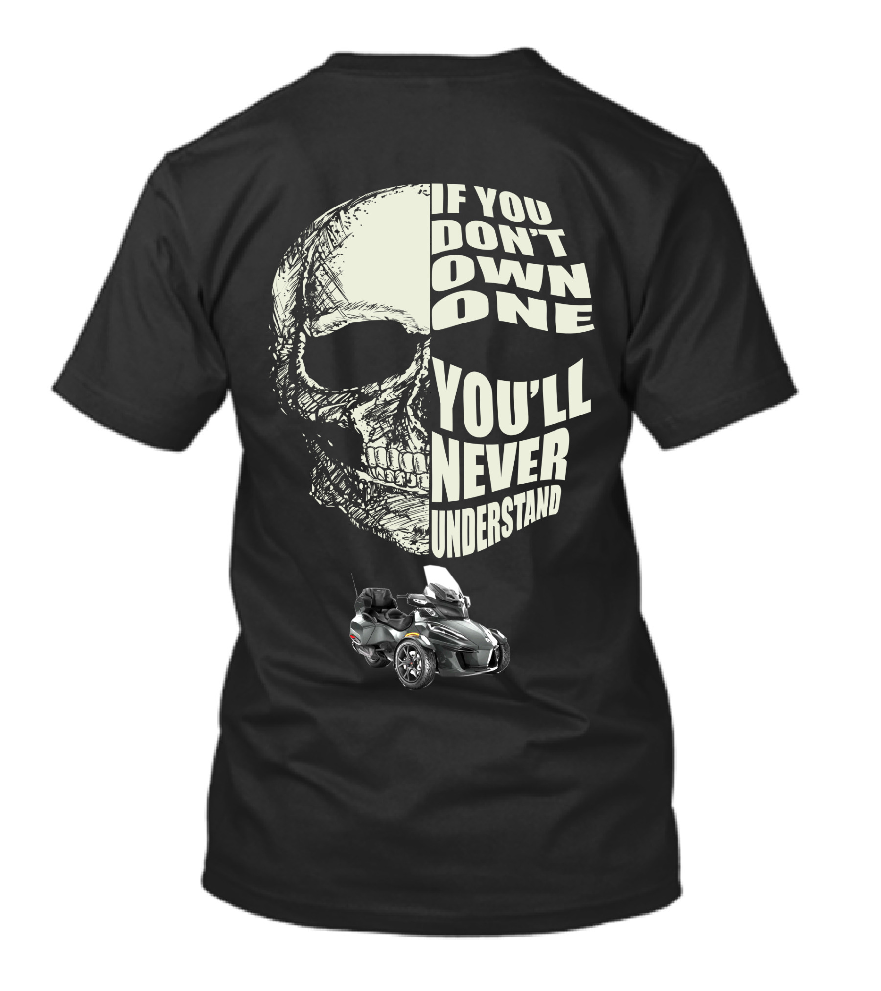 Can Am Spyder RT If You Don't Own One You'll Never Understand T-Shirt