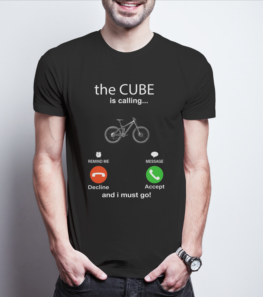 The CUBE Is Calling Bicycle Decline Accept And I Must Go T-Shirt