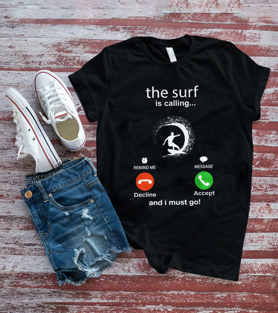 The Surf Is Calling And I Must Go Decline Accept T-Shirt
