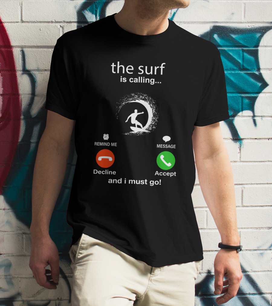 The Surf Is Calling And I Must Go Decline Accept T-Shirt
