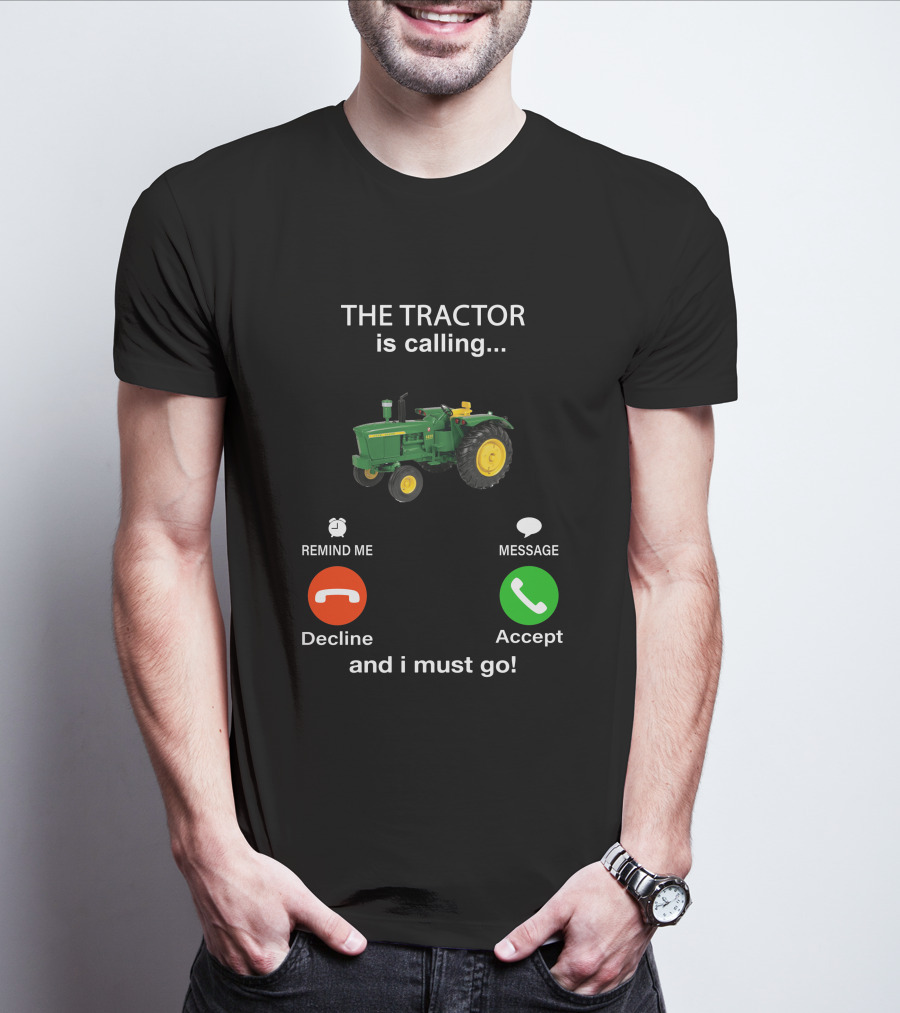 THE TRACTOR Is Calling Decline Accept And I Must Go T-Shirt