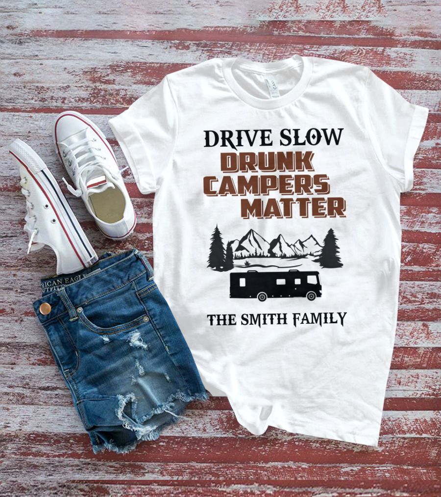 Drive Slow Drunk Campers Matter The Smith Family T-Shirt