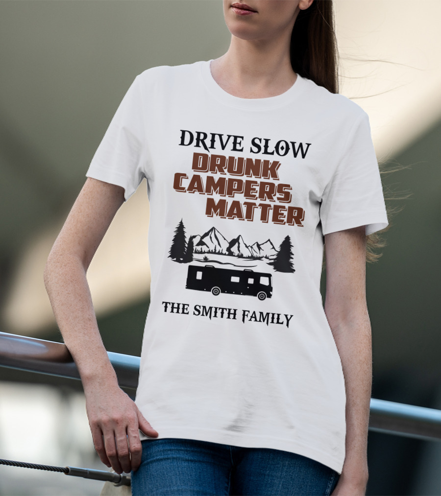 Drive Slow Drunk Campers Matter The Smith Family T-Shirt