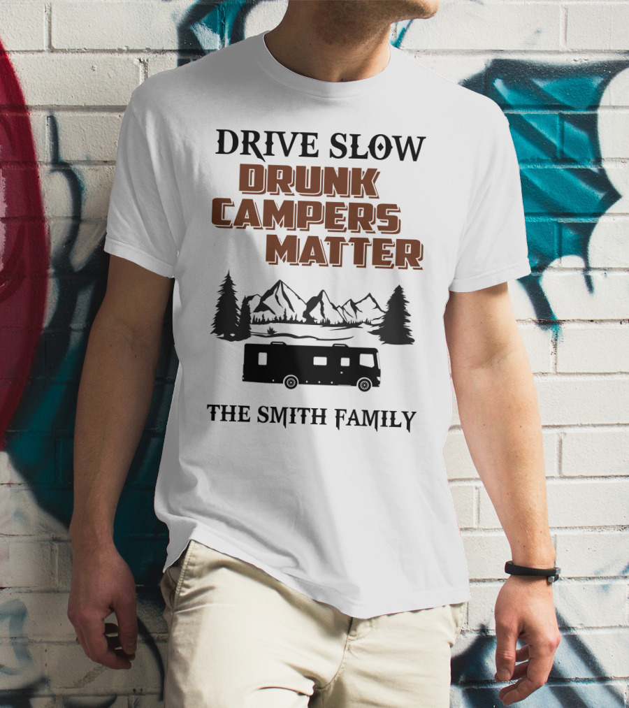 Drive Slow Drunk Campers Matter The Smith Family T-Shirt