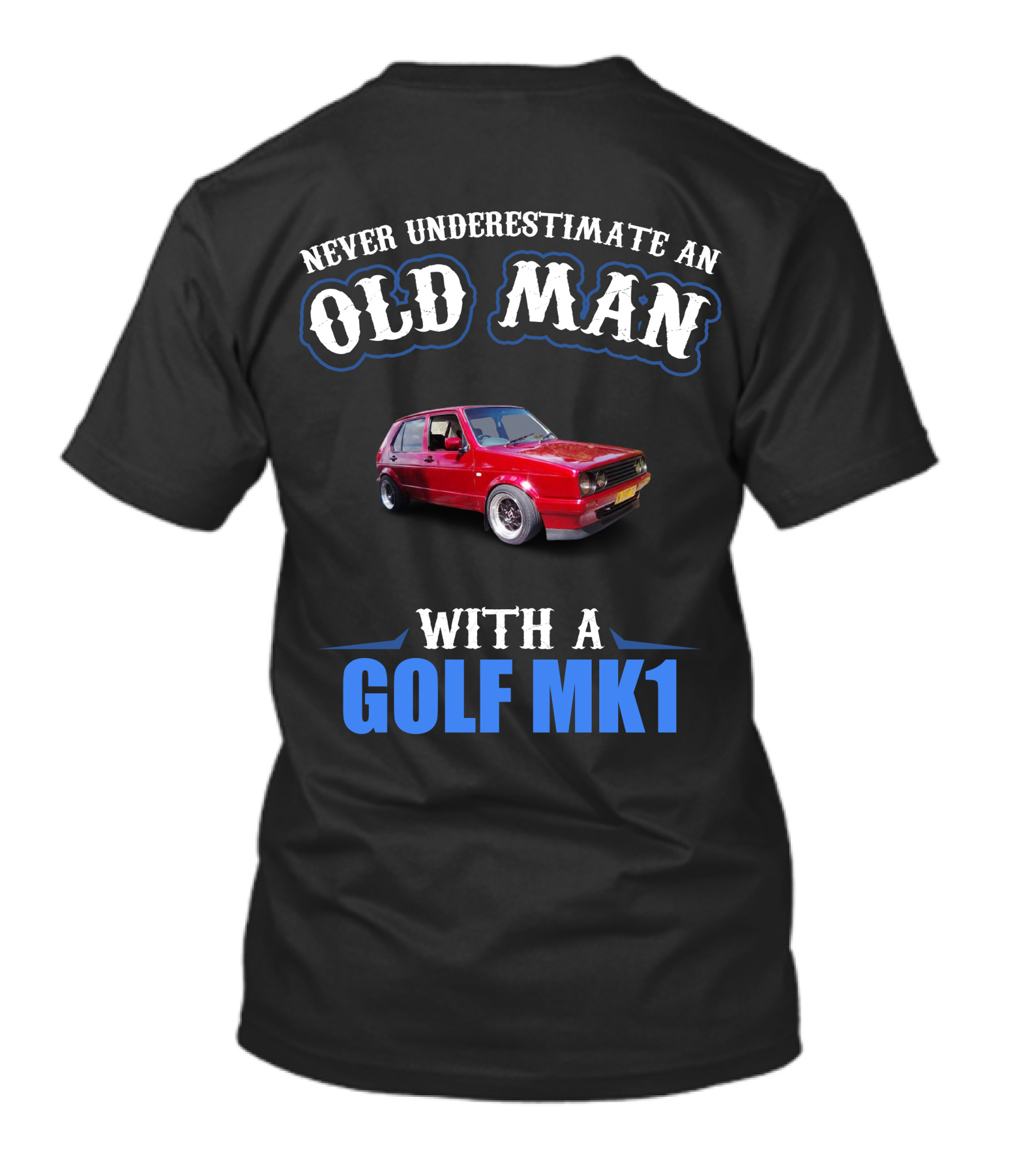 Never Underestimate An Old Man With A Golf Mk1 T-Shirt