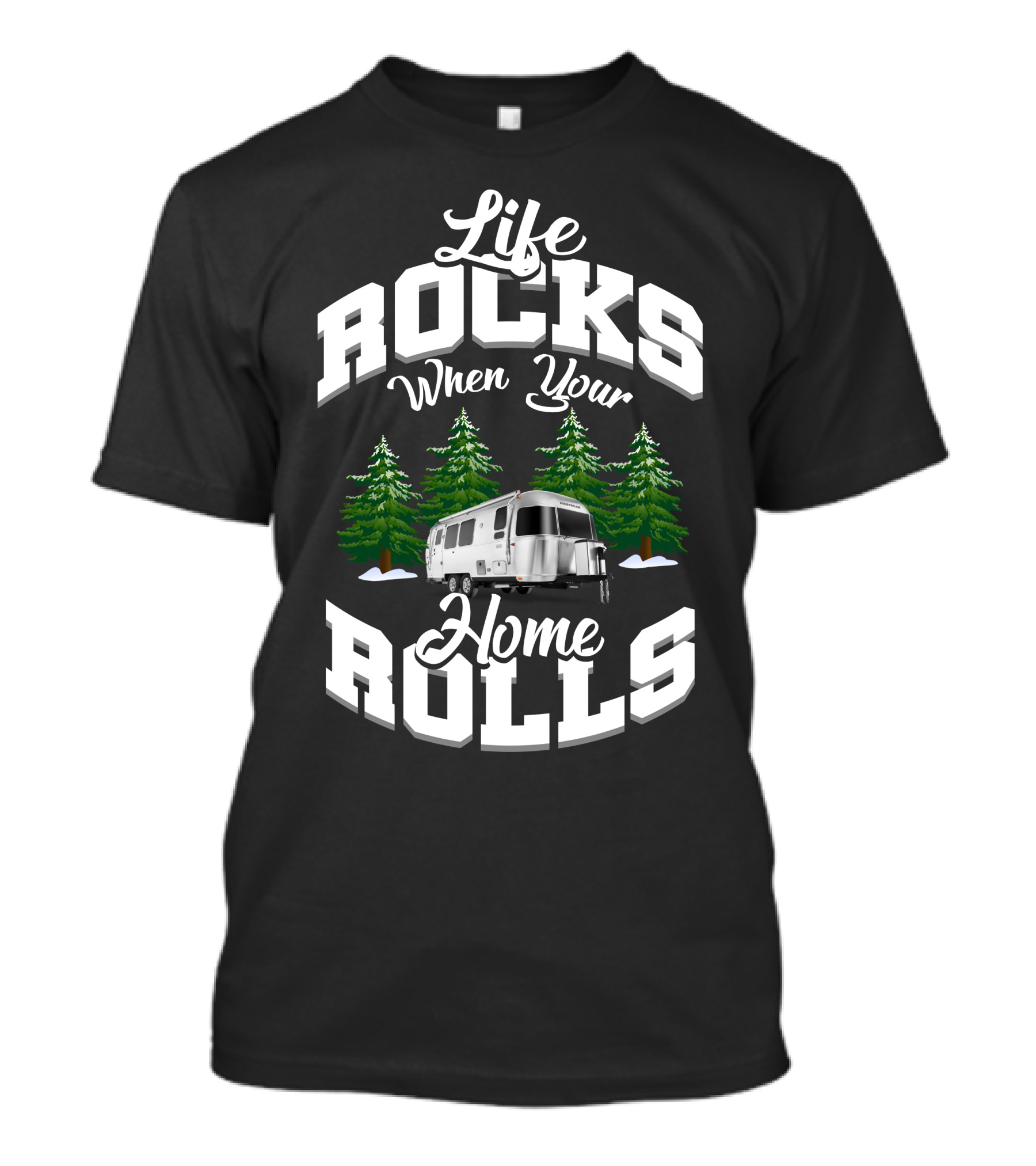 Life Rocks When Your Home Rolls Airstream Canada Adventures T-Shirt