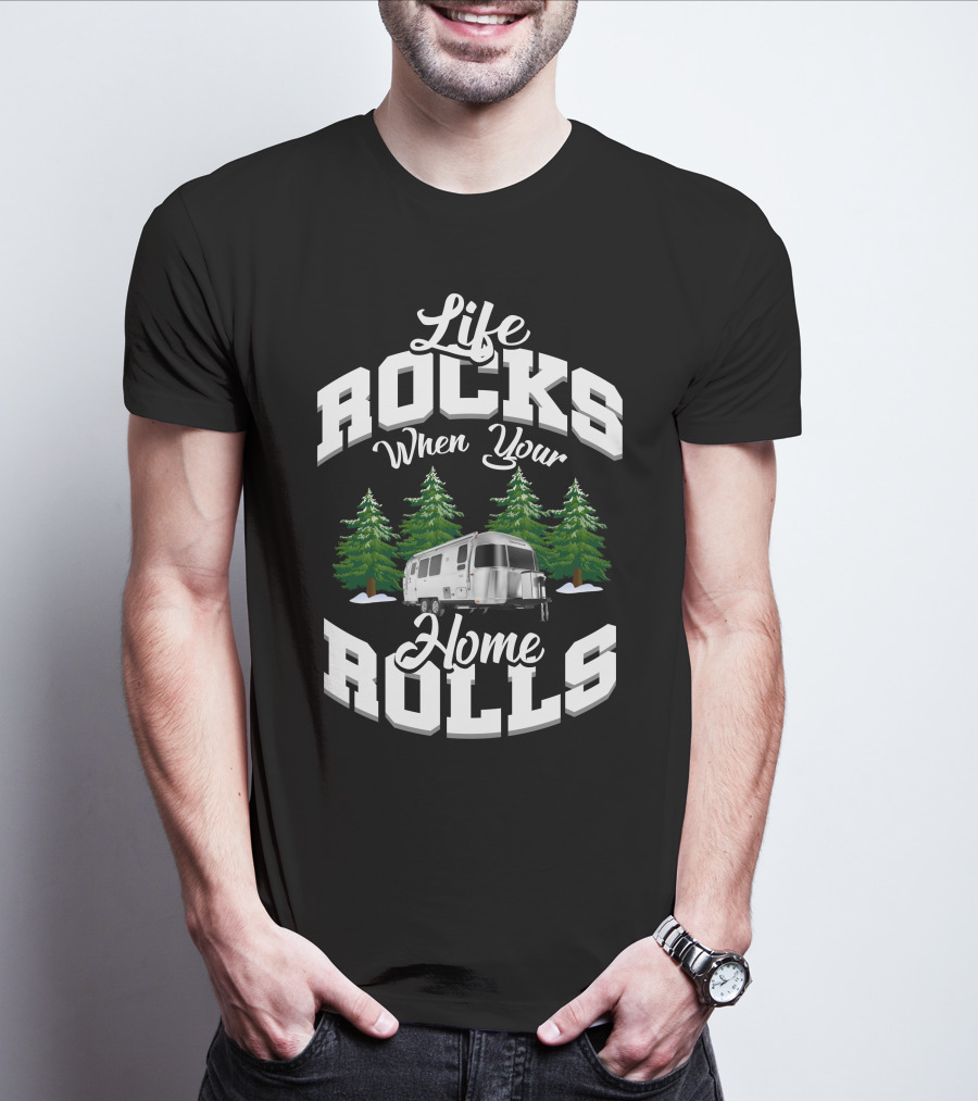 Life Rocks When Your Home Rolls Airstream Canada Adventures T-Shirt