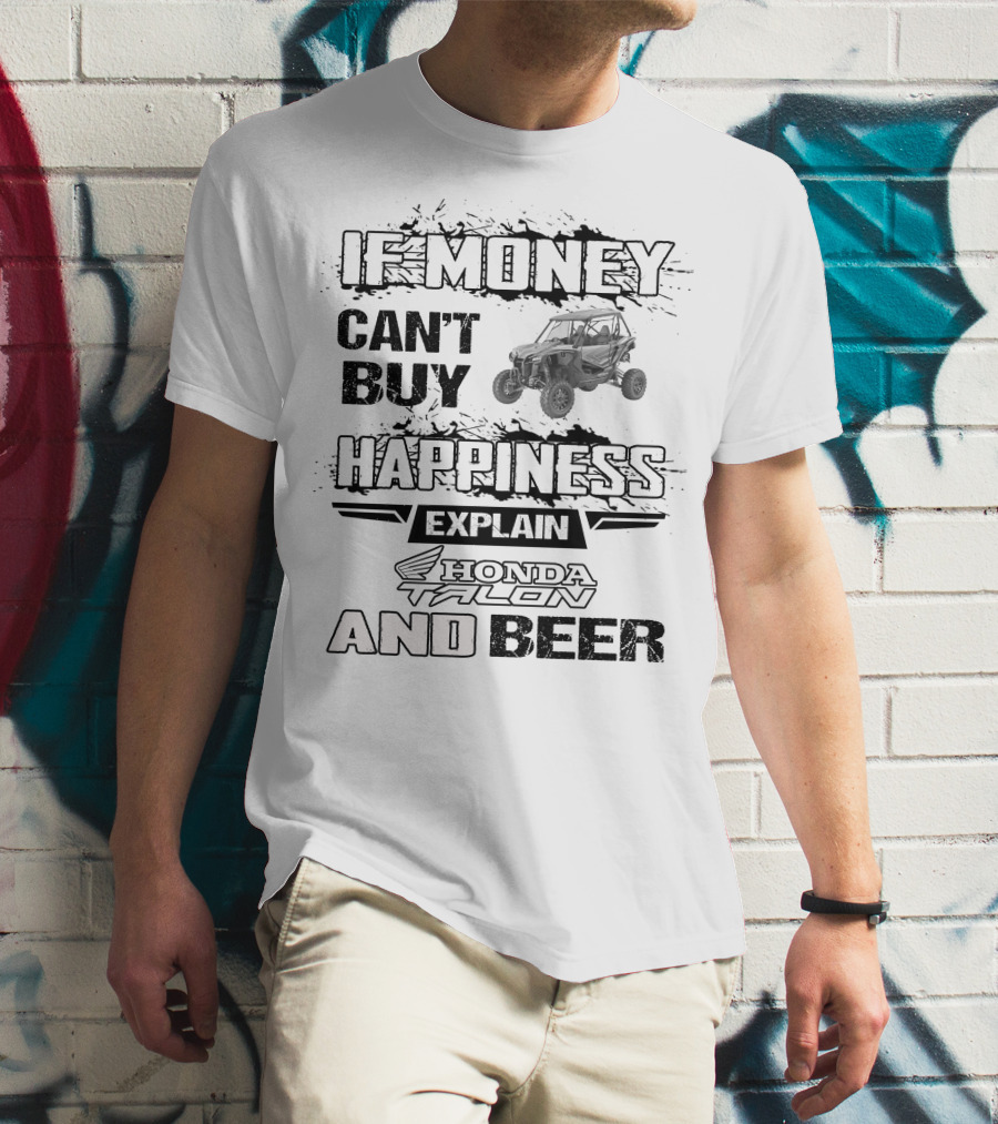 If Money Can't Buy Happiness Explain Honda Talon And Beer T-Shirt