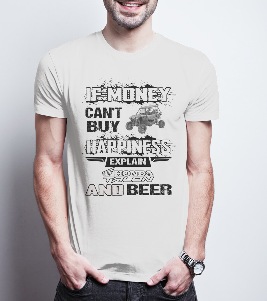 If Money Can't Buy Happiness Explain Honda Talon And Beer T-Shirt