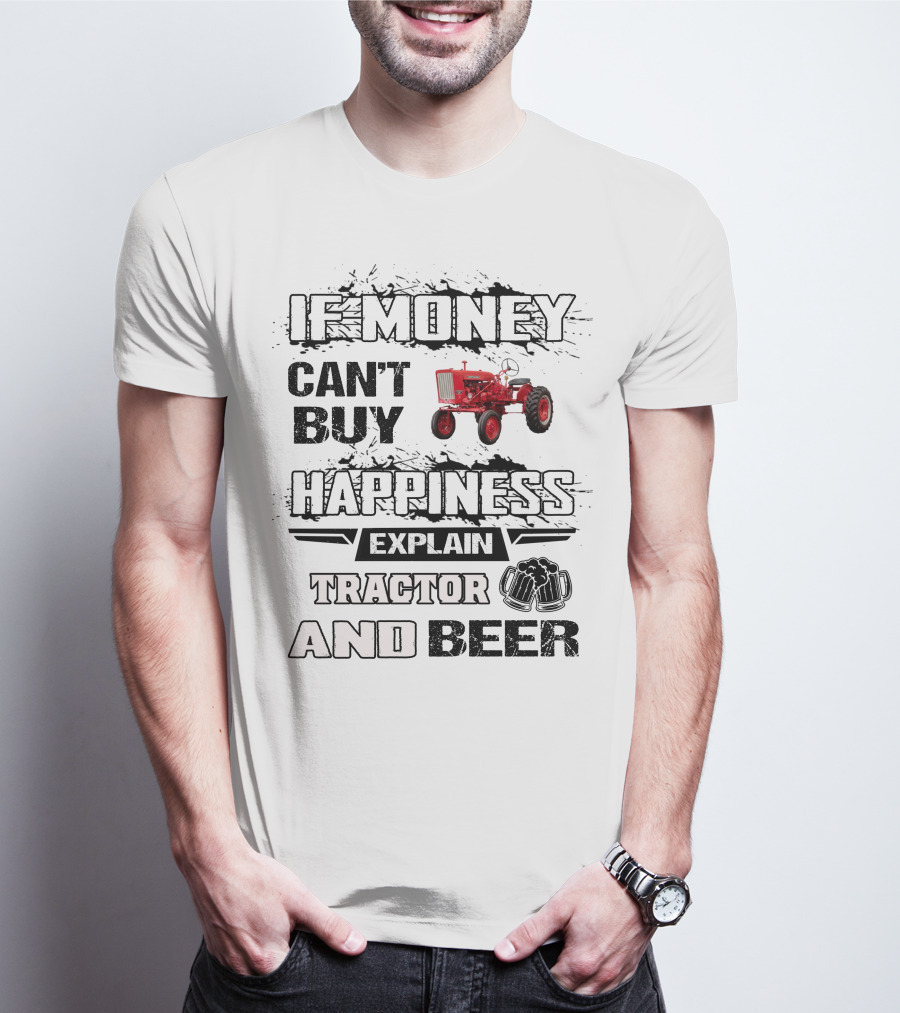 Farmall 140 660 If Money Can't Buy Happiness Explain Tractor And Beer T-Shirt