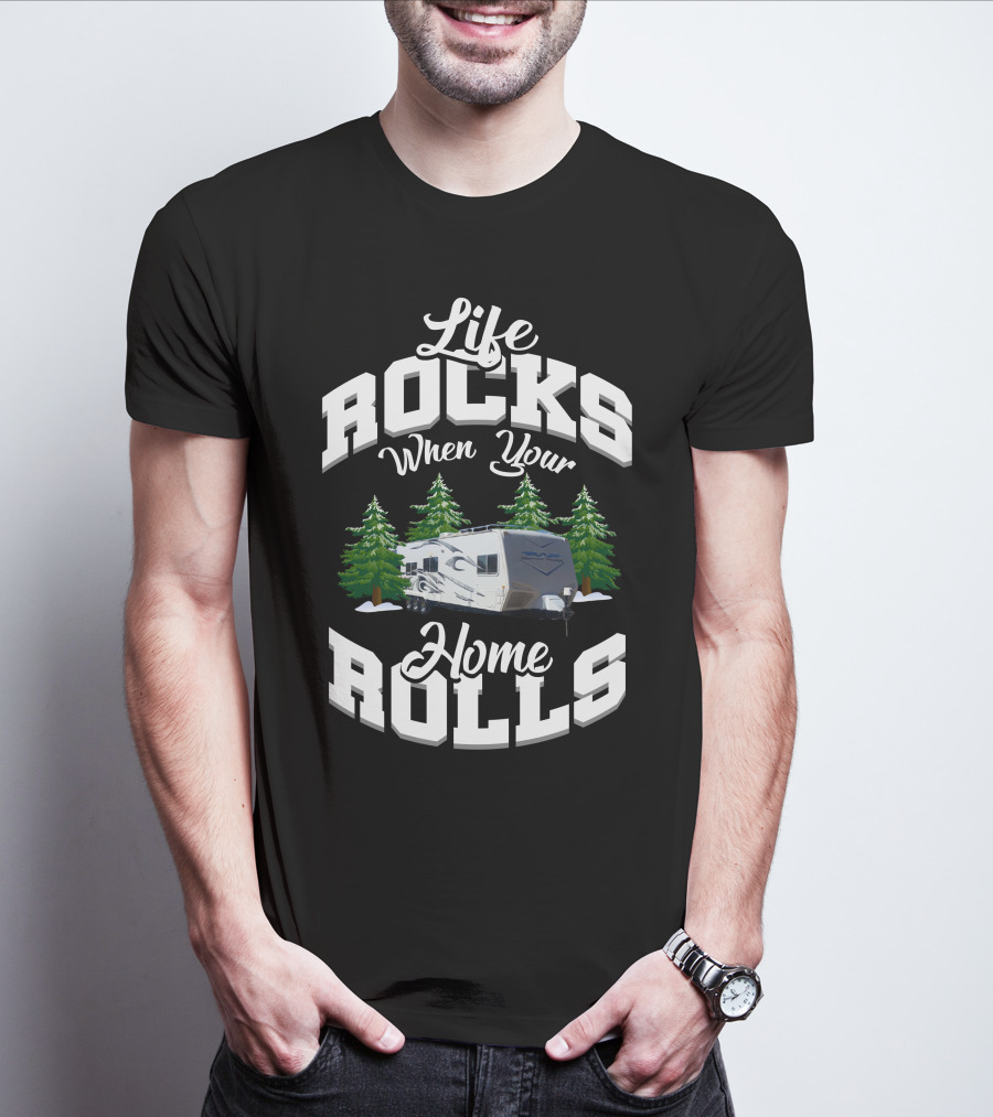 Life Rocks When Your Home Rolls Weekend Warrior Toy Hauler T-Shirt
