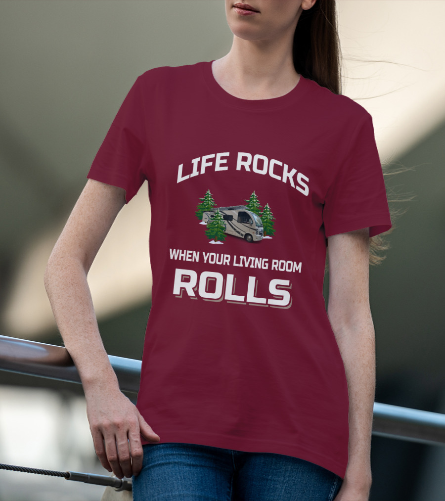 LIFE ROCKS WHEN YOUR LIVING ROOM ROLLS Full Time RV T-Shirt