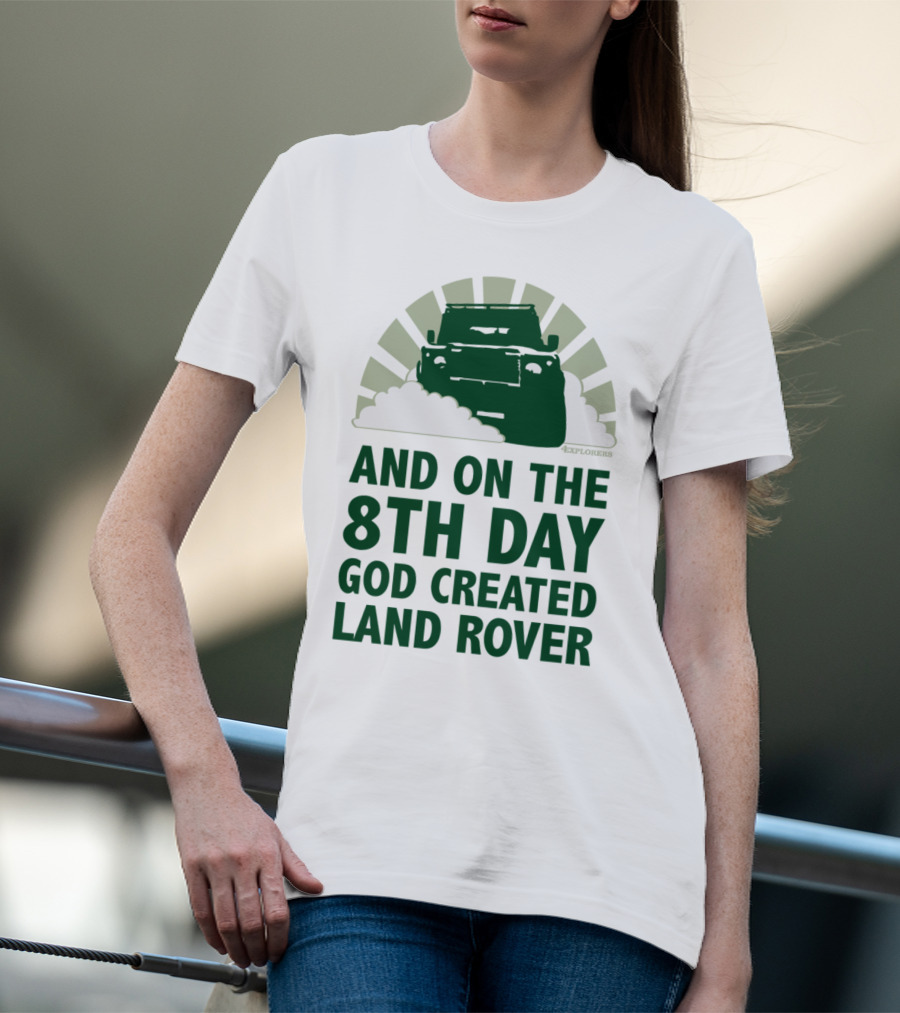 AND ON THE 8TH DAY GOD CREATED LAND ROVER T-Shirt