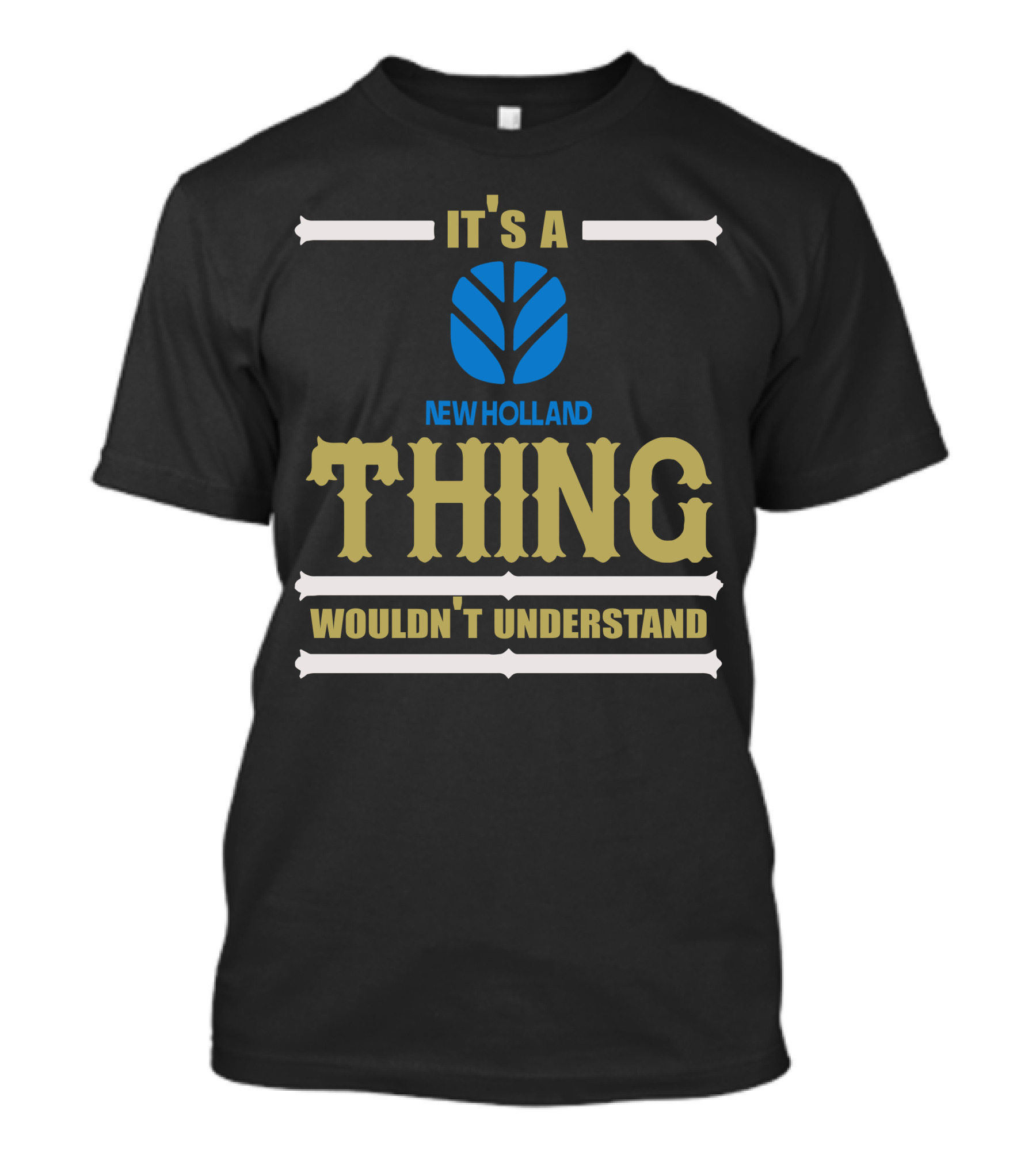 IT'S A NEWHOLLAND THING WOULDN'T UNDERSTAND T-Shirt