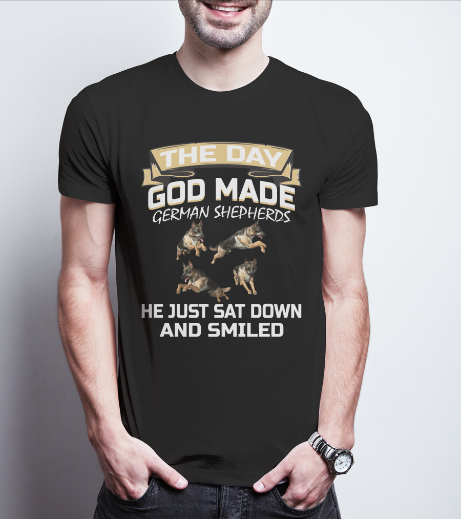 THE DAY GOD MADE GERMAN SHEPHERDS HE JUST SAT DOWN AND SMILED T-Shirt