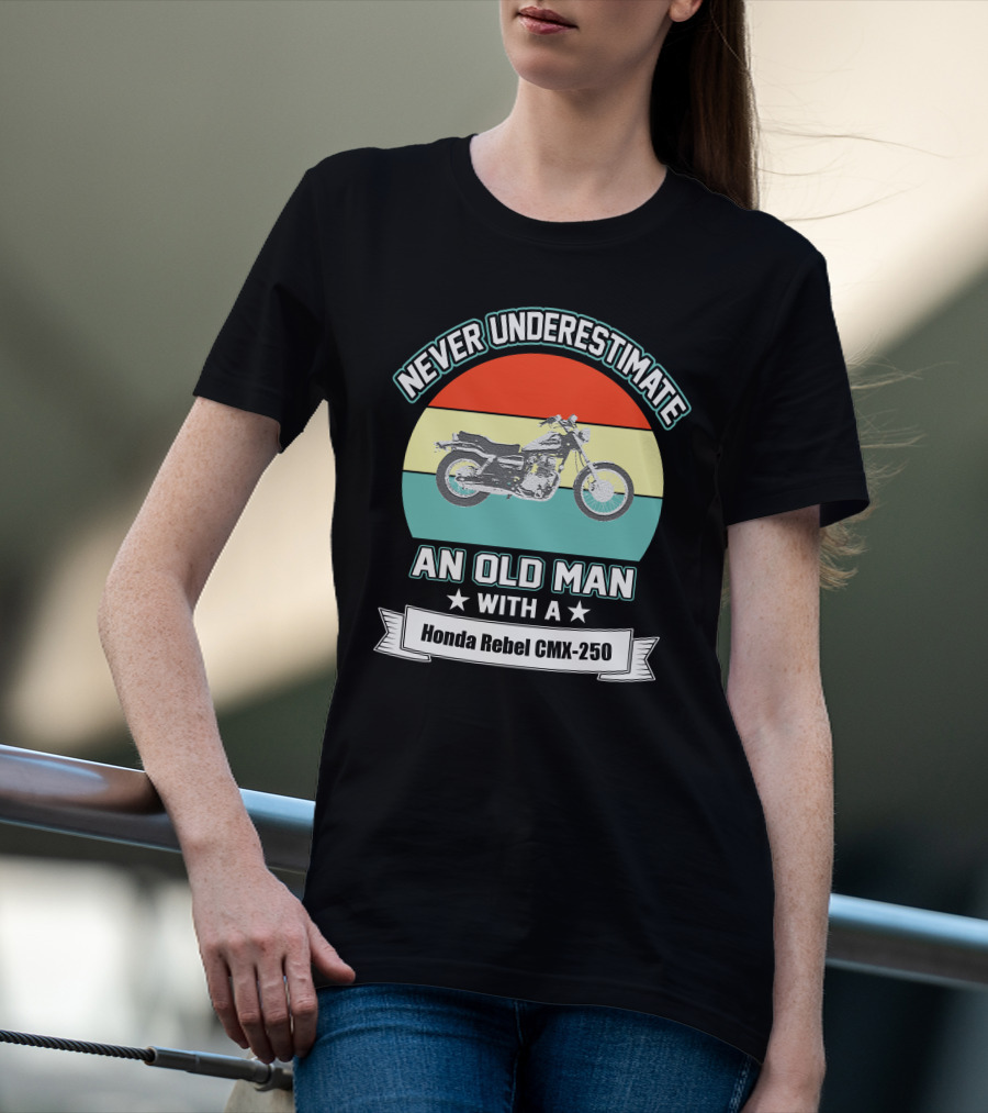 Never Underestimate An Old Man With A Honda Rebel CMX 250 Vintage Motorcycle T-Shirt