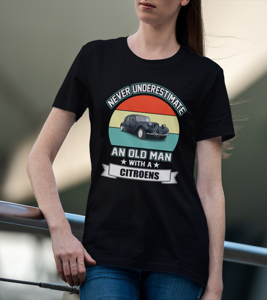 NEVER UNDERESTIMATE AN OLD MAN WITH A CITROENS T-Shirt