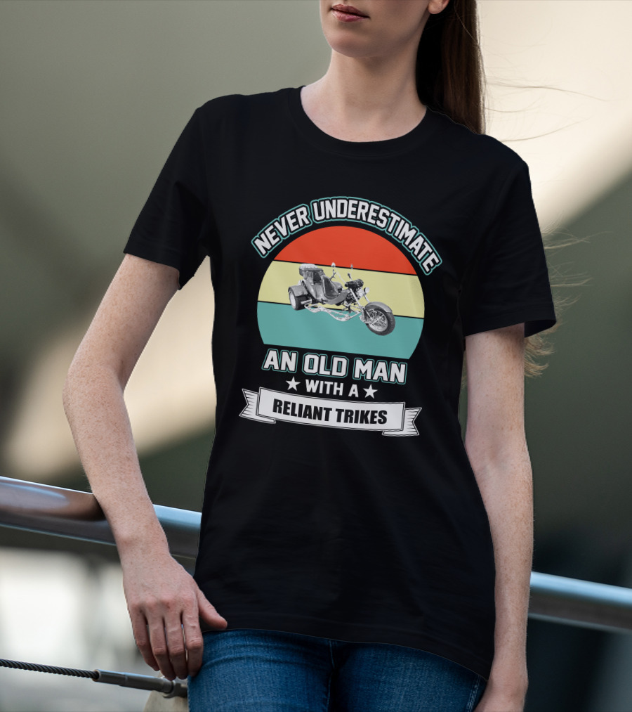 Never Underestimate An Old Man With A Reliant Trikes T-Shirt