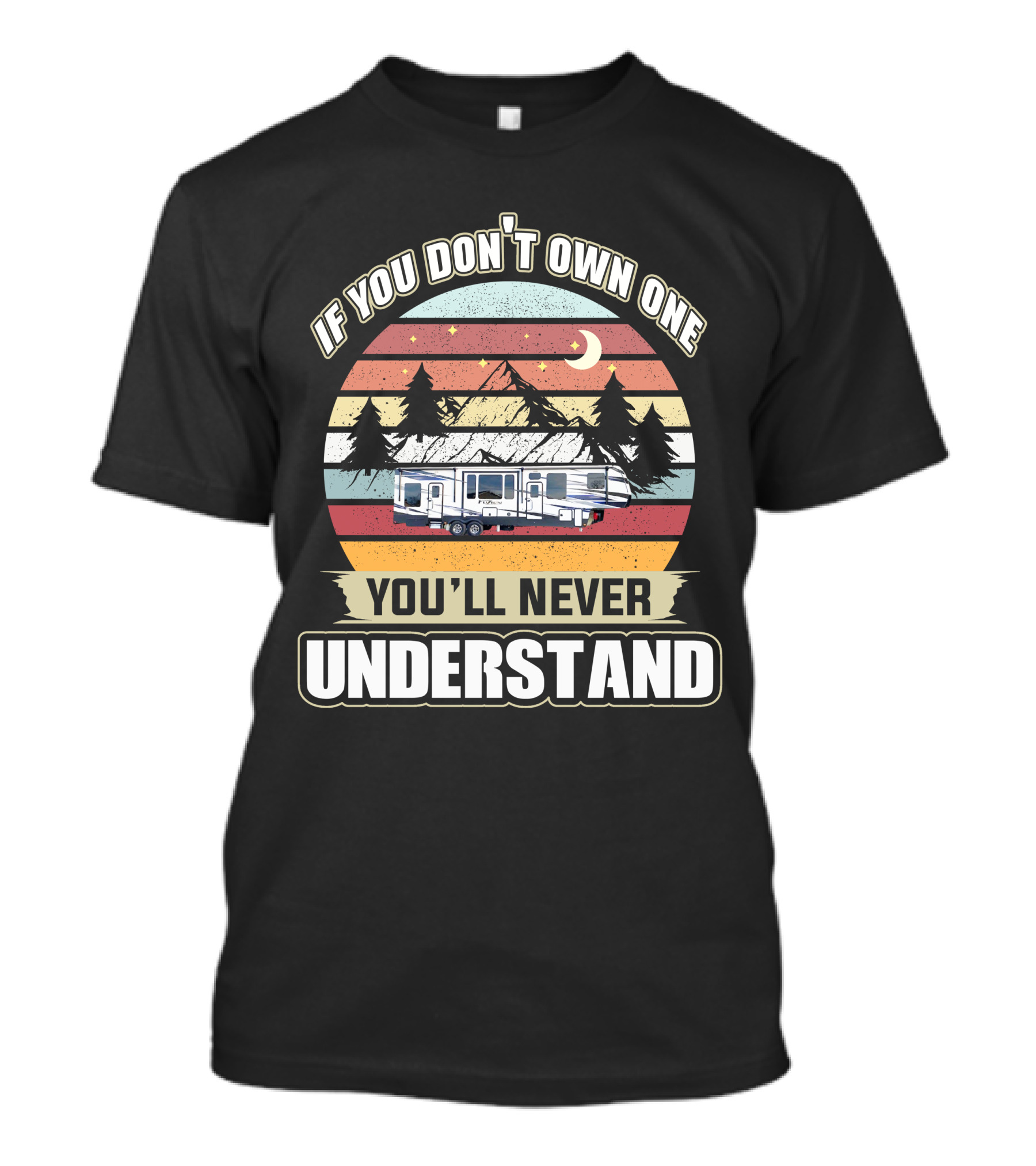 If You Don't Own One You'll Never Understand RV Keystone Adventure Moon Night Sunset Pine Trees Mountains T-Shirt