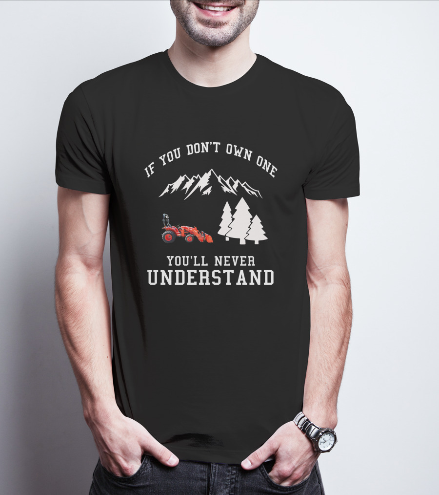 If You Don't Own One You'll Never Understand Kubota L2501 Tractor Mountains Trees T-Shirt