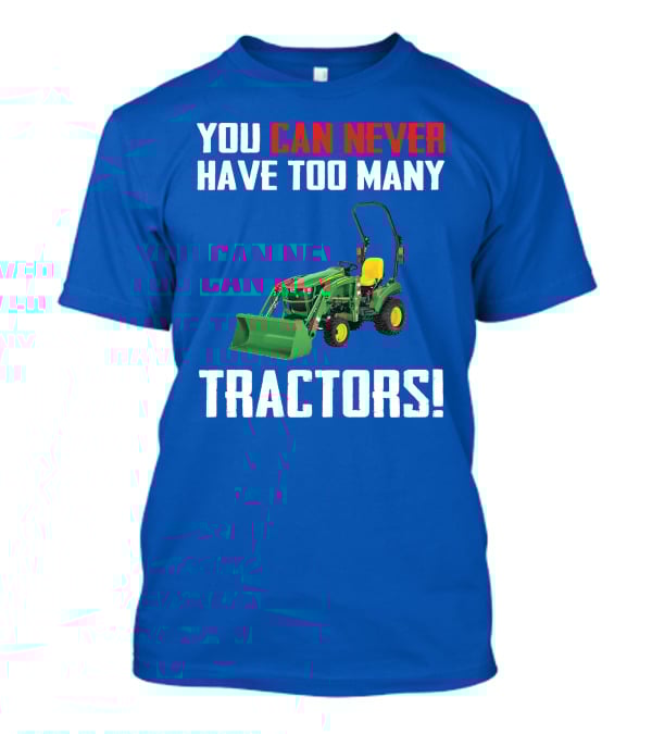 JD 1023E You Can Never Have Too Many Tractors T-Shirt