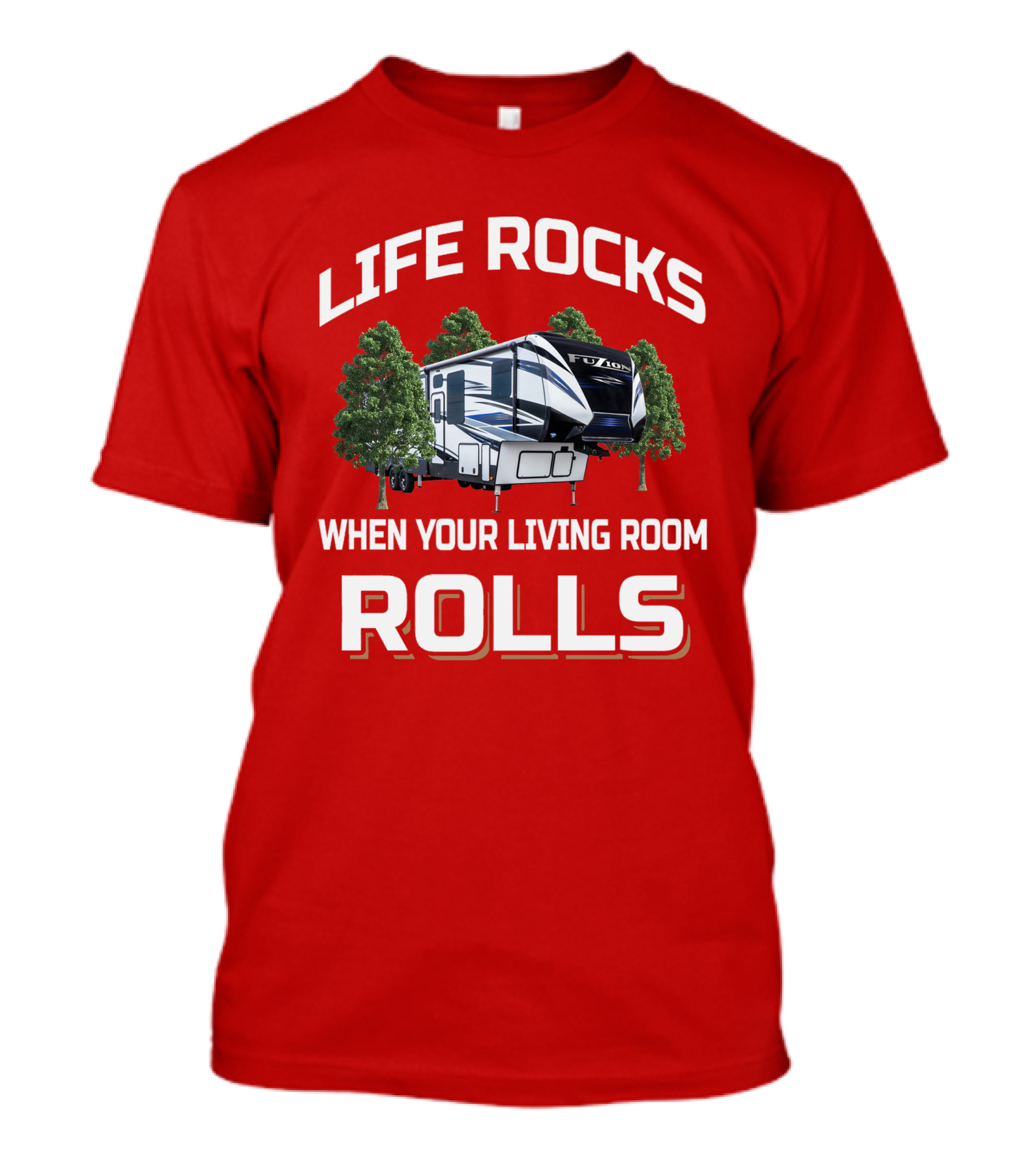 LIFE ROCKS WHEN YOUR LIVING ROOM ROLLS Fuzion Camper RV Forest T-Shirt