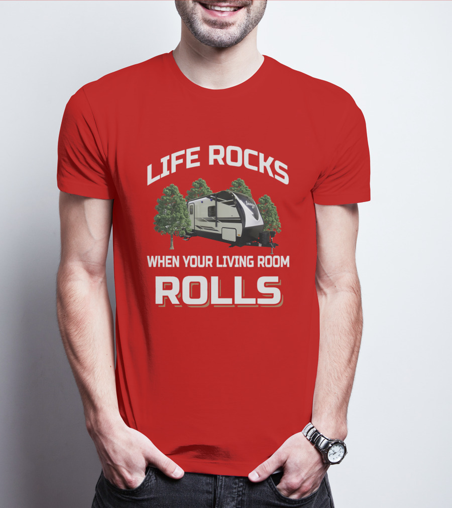 LIFE ROCKS WHEN YOUR LIVING ROOM ROLLS IMAGINE RV CAMPING TRAVEL TRAILER T-Shirt