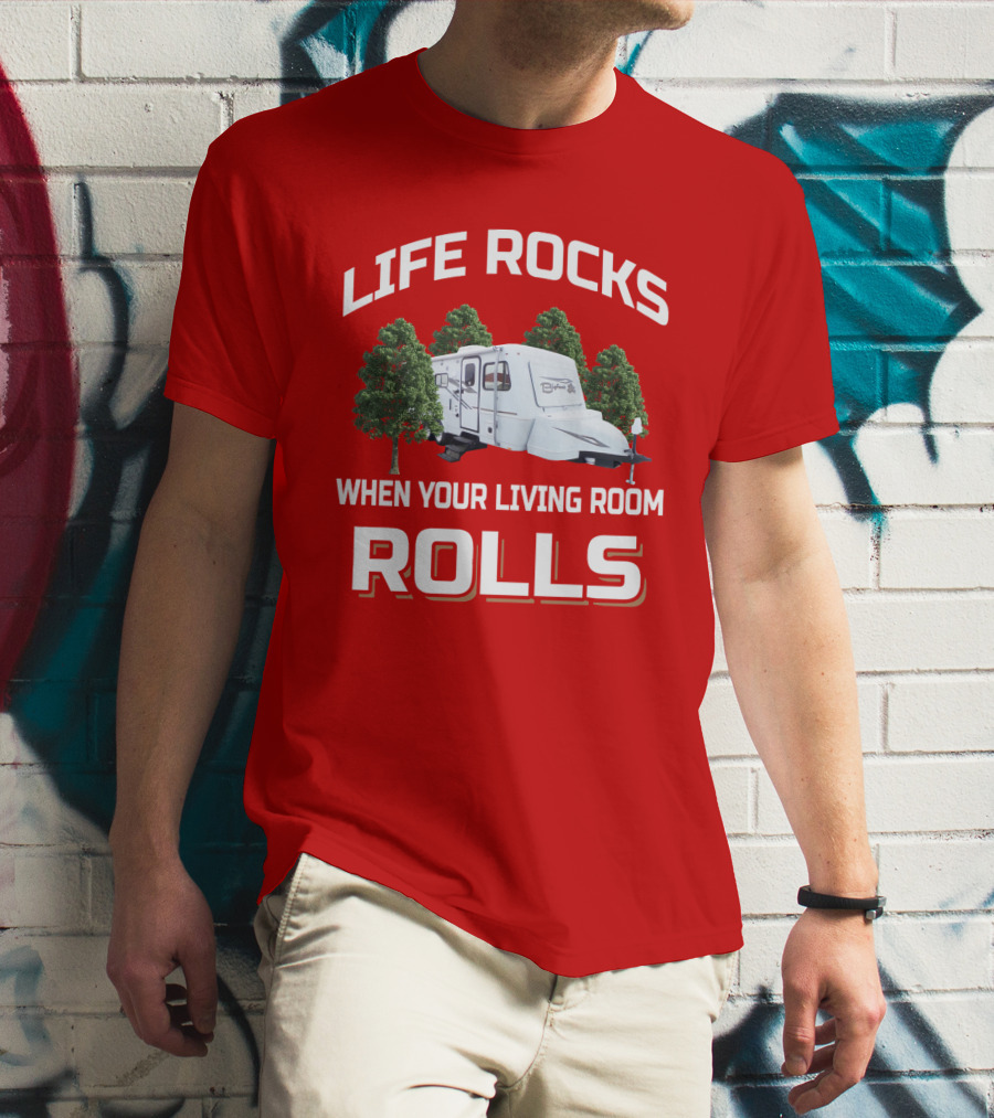LIFE ROCKS WHEN YOUR LIVING ROOM ROLLS CAMPER Bigfoot T-Shirt