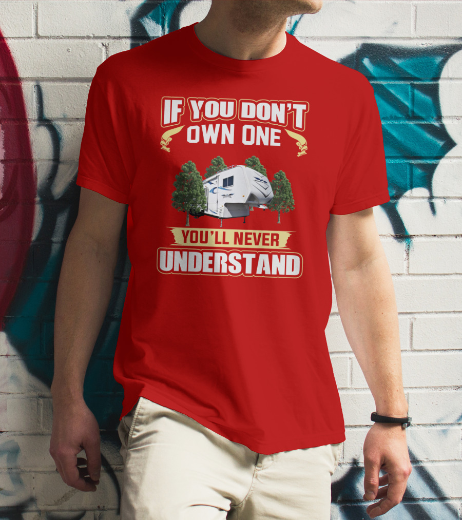 If You Don't Own One You'll Never Understand Weekend Warrior RV Camper T-Shirt