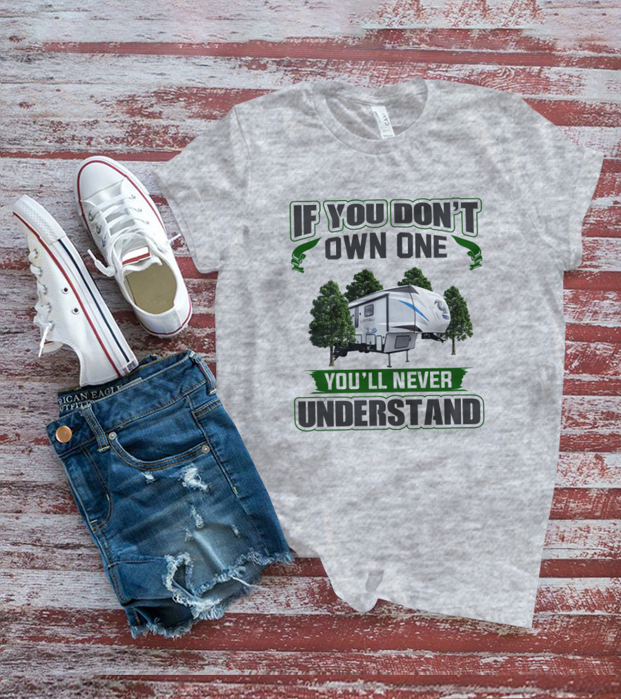 If You Don't Own One You'll Never Understand Forest RV Camping T-Shirt