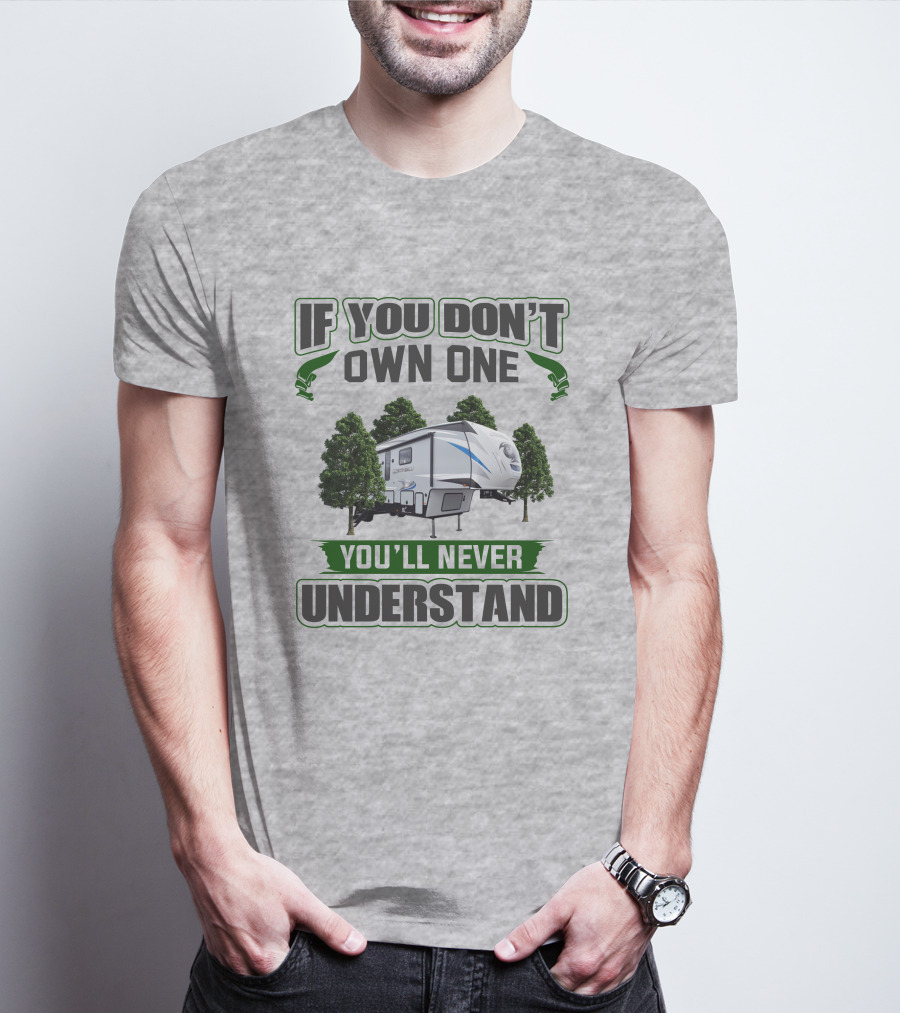 If You Don't Own One You'll Never Understand Forest RV Camping T-Shirt