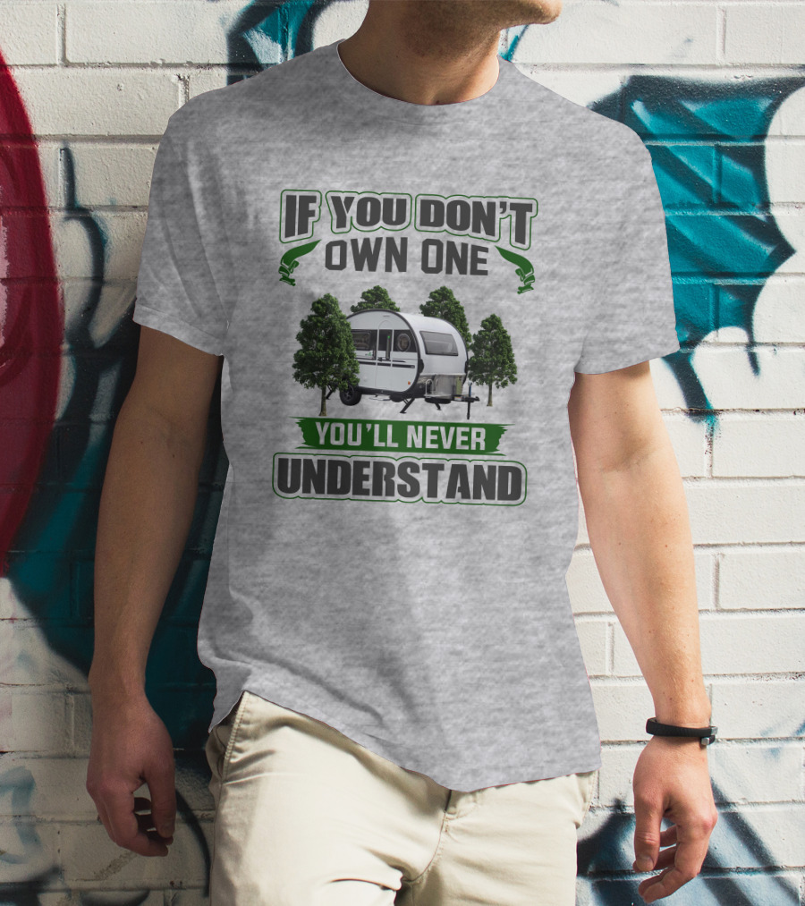 If You Don't Own One You'll Never Understand Nucamp T-Shirt