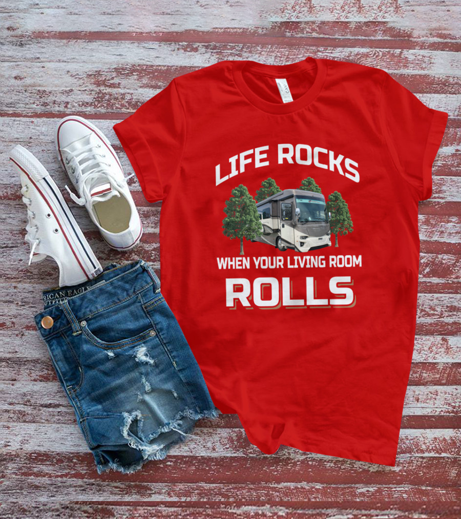 Life Rocks When Your Living Room Rolls Newmar Dutch Star T-Shirt