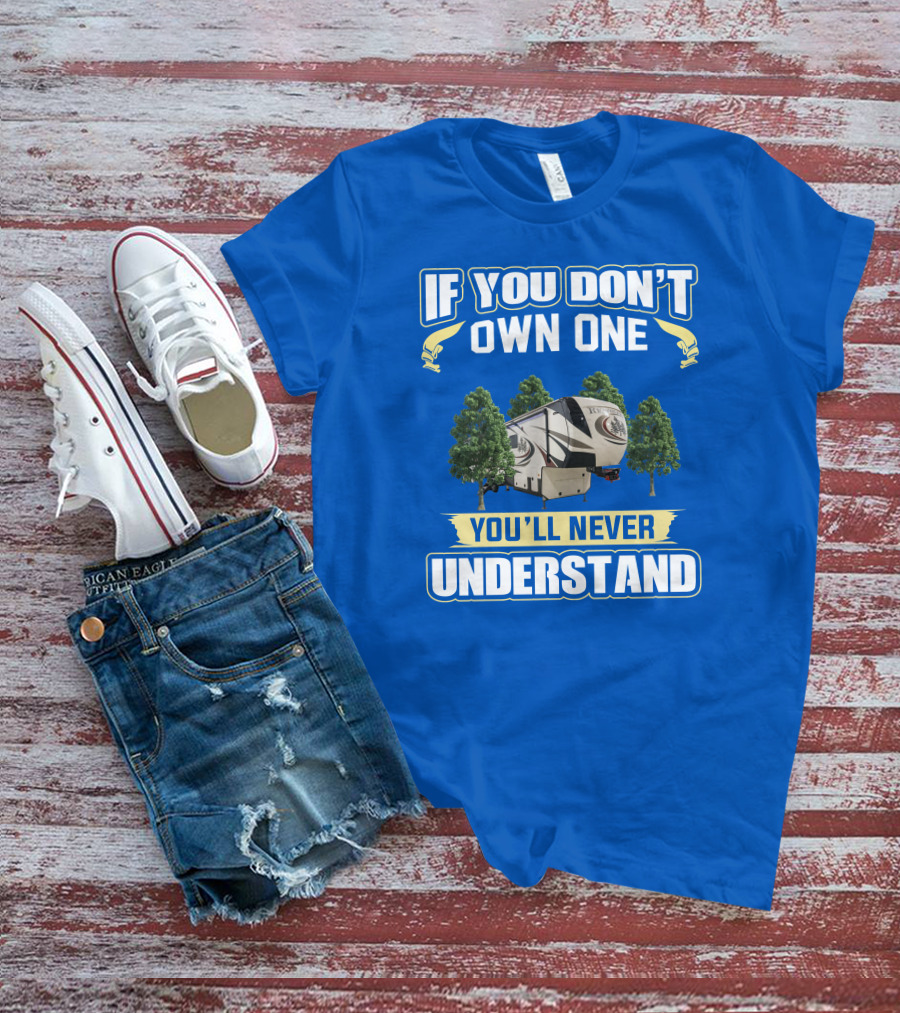 If You Don't Own One You'll Never Understand Redwood Forest Camper T-Shirt