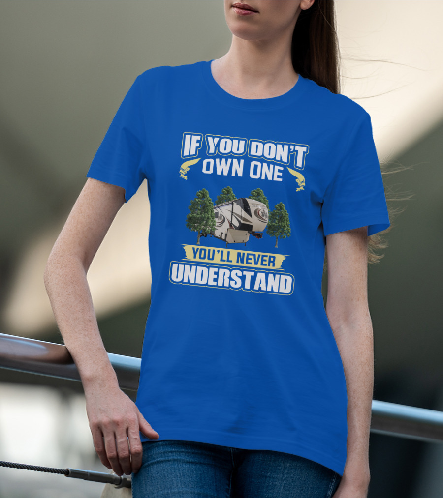 If You Don't Own One You'll Never Understand Redwood Forest Camper T-Shirt