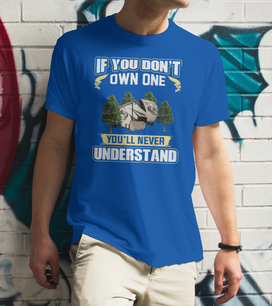 If You Don't Own One You'll Never Understand Redwood Forest Camper T-Shirt