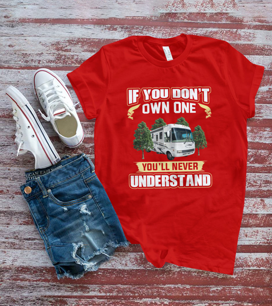 If You Don't Own One You'll Never Understand National RV T-Shirt