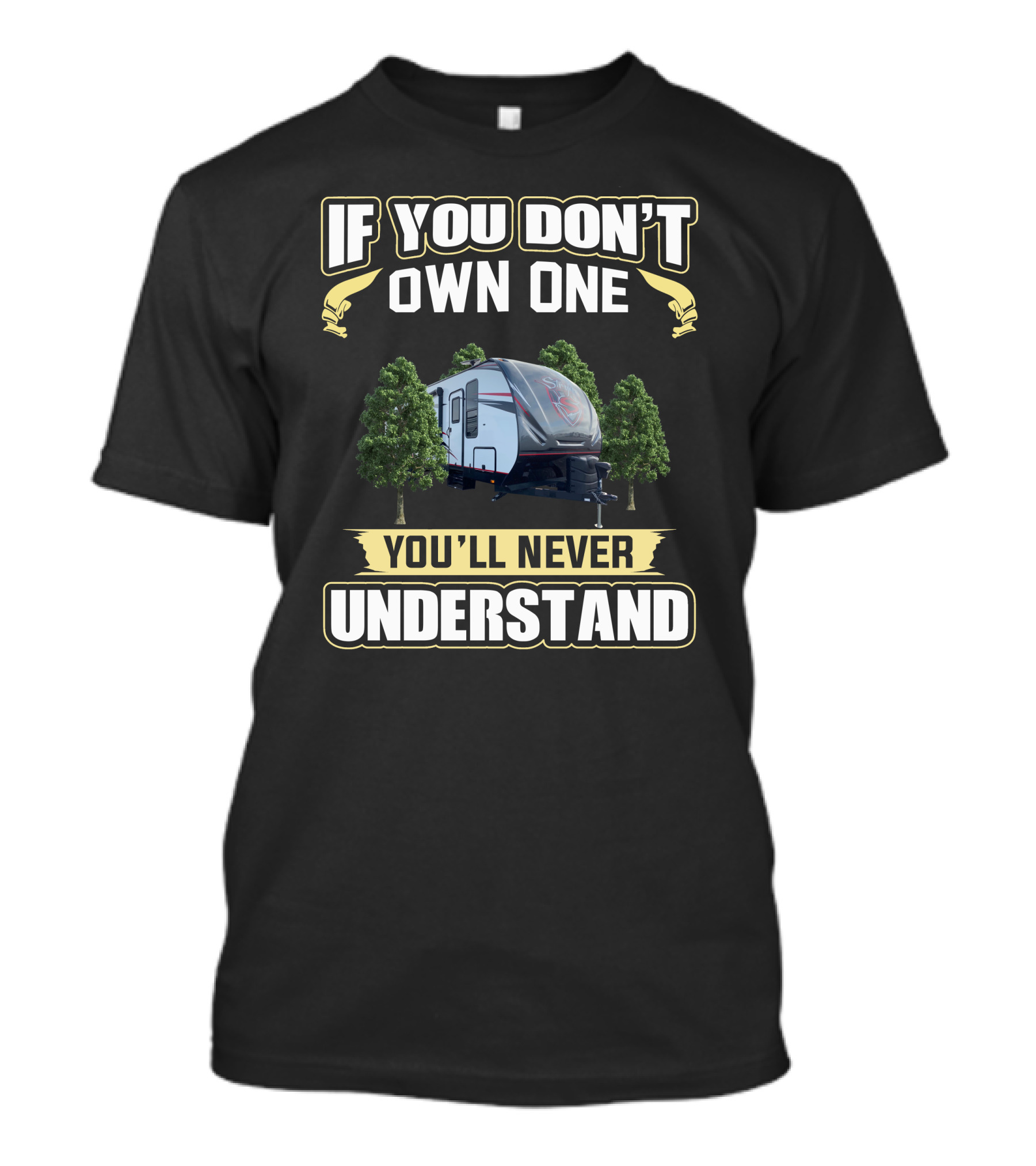 If You Don’t Own One You’ll Never Understand Camper Trailer And Trees T-Shirt