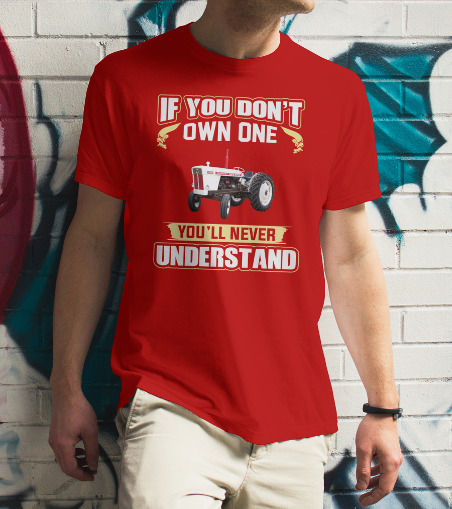 David Brown Tractor If You Don't Own One You'll Never Understand T-Shirt