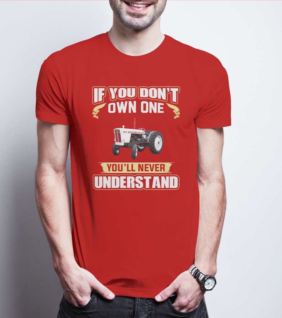 David Brown Tractor If You Don't Own One You'll Never Understand T-Shirt