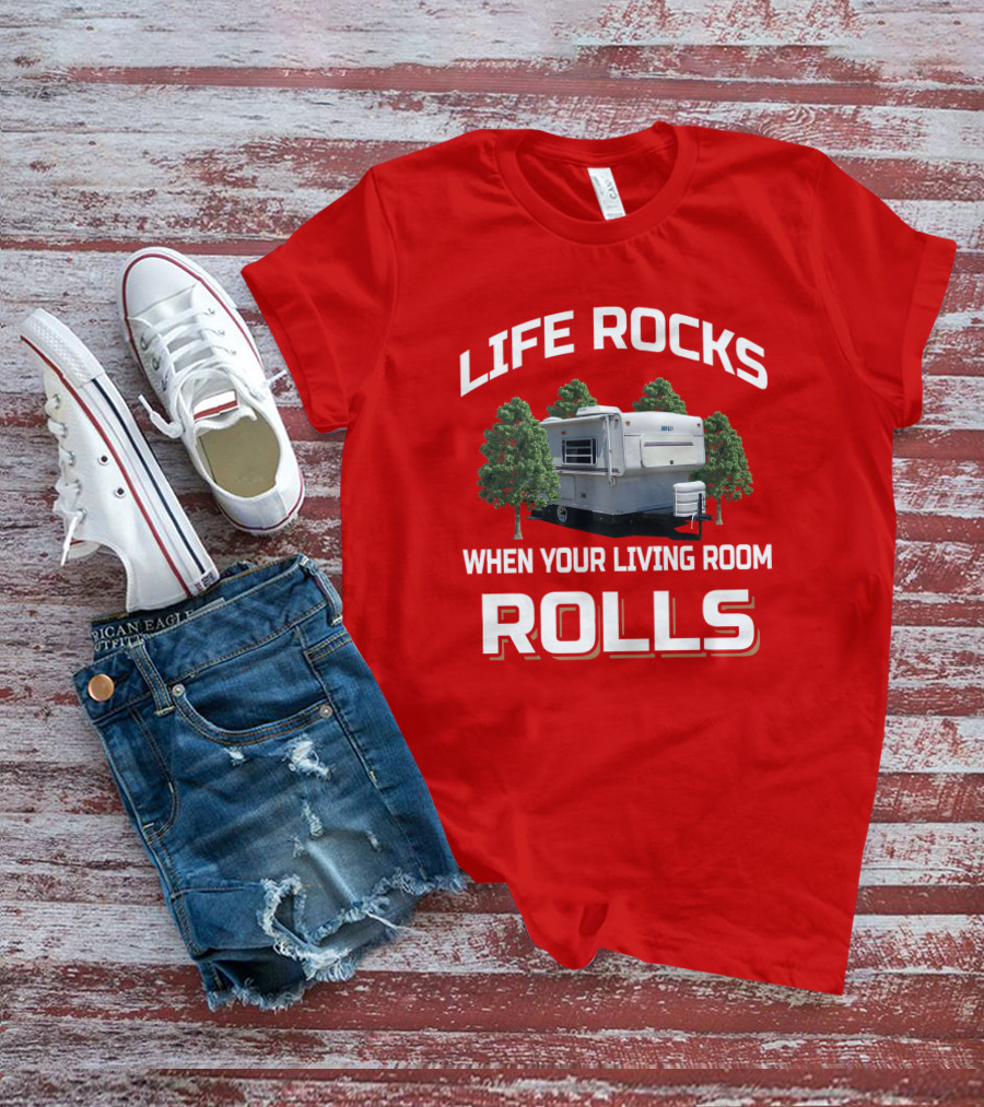 LIFE ROCKS WHEN YOUR LIVING ROOM ROLLS HILO CAMPER T-Shirt