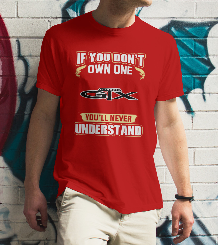 If You Don't Own One Plymouth GTX You'll Never Understand T-Shirt