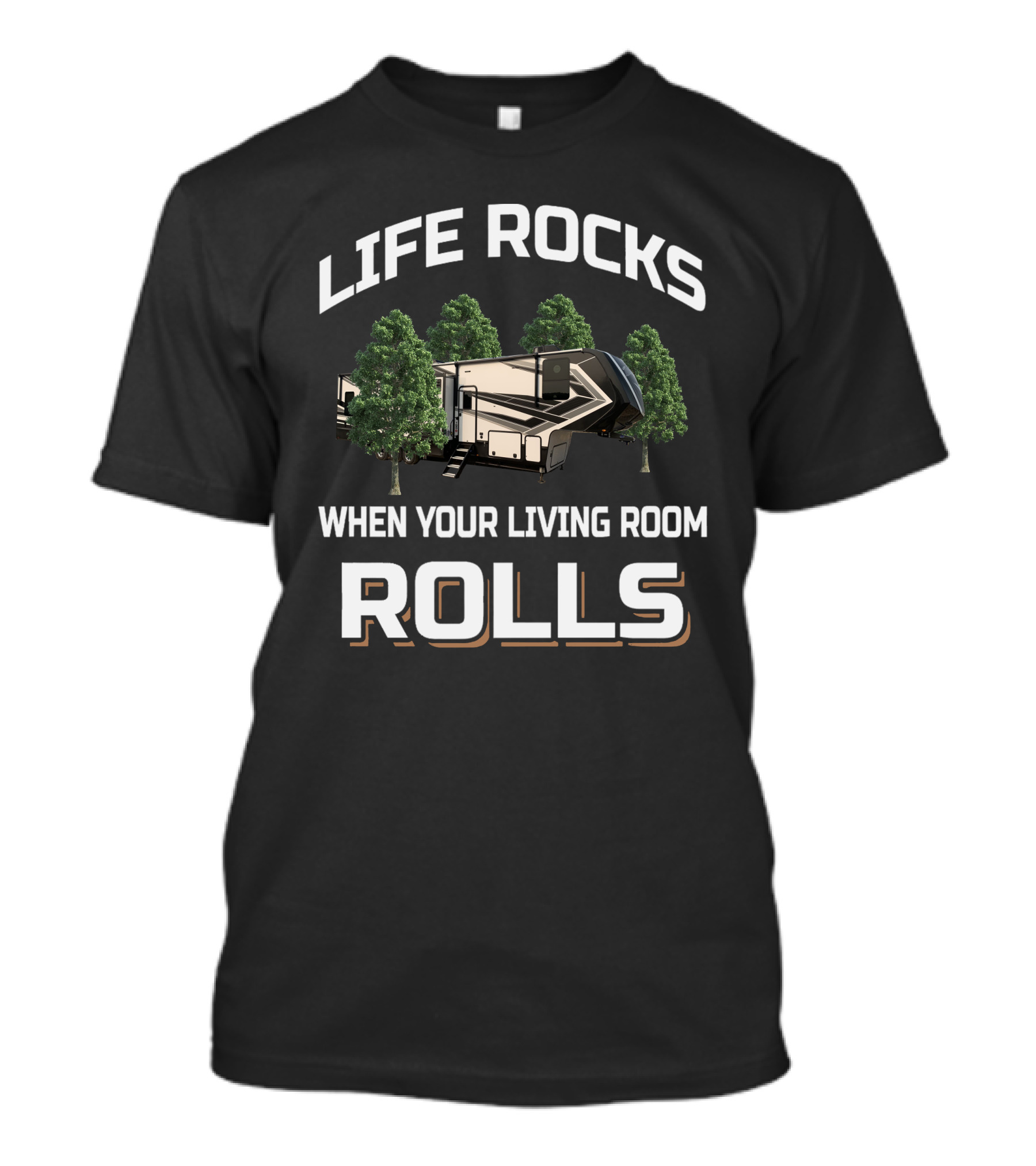 LIFE ROCKS WHEN YOUR LIVING ROOM ROLLS RV TREES CAMPING MOMENTUM 399TH T-Shirt
