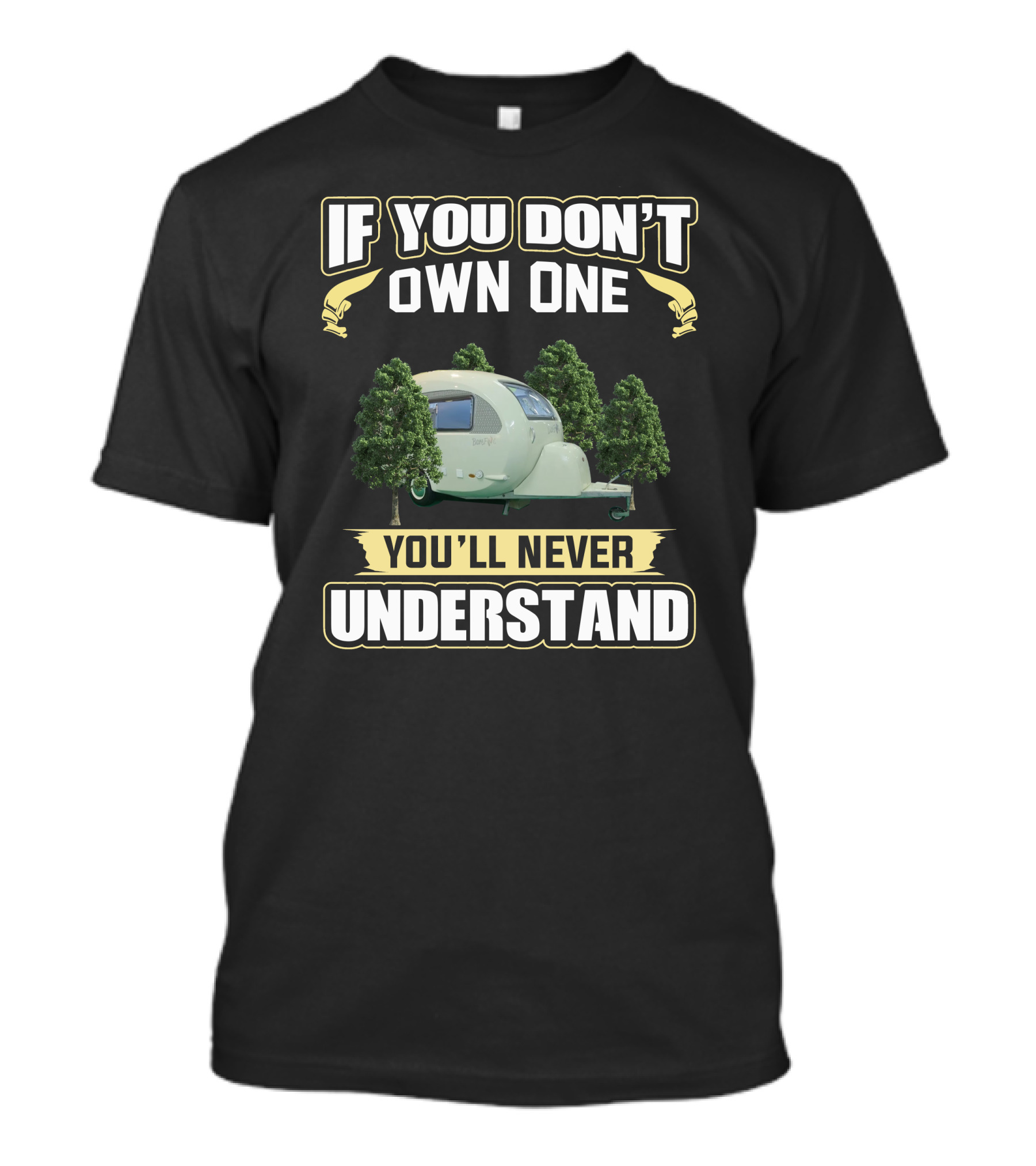 If You Don't Own One You'll Never Understand Camper Trailer Trees T-Shirt